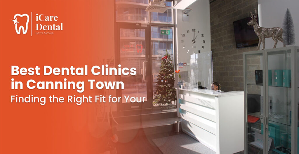 Best Dental Clinics in Canning Town: Finding the Right Fit for Your Dentist Appointment. - Dental Fillings in Canning Town - iCare Dental - 2025 Best Dental Clinics in Canning Town: Finding the Right Fit for Your Dentist Appointment.